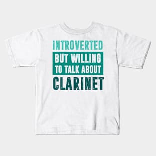 Introverted but willing to talk about Clarinet Kids T-Shirt